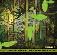 KJELL RHYTHM GUSTAVSSON &  BLUES ORCHESTRA - JUNGLE CD