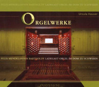 MENDELSSOHN /  URSULA HAUSER - ORGELWERK; LADEGAST - ORGELWERK; CD