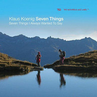 KLAUS KOENIG /  SEVEN THINGS - SEVEN THINGS I ALWAYS WANTED TO SAY (UK) CD