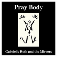 GABRIELLE ROTH &  THE MIRRORS - PRAY BODY CD