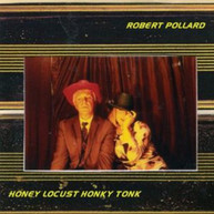 ROBERT POLLARD - HONEY LOCUST HONKY TONK (UK) CD
