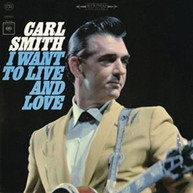 CARL SMITH - I WANT TO LIVE AND LOVE CD