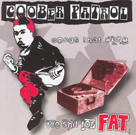 GOOBER PATROL - SONGS THAT WERE TOO SHIT FOR FAT CD