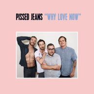 PISSED JEANS - WHY LOVE NOW CD