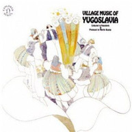 VILLAGE MUSIC OF YUGOSLAVIA /  VARIOUS - VILLAGE MUSIC OF YUGOSLAVIA / CD