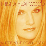 TRISHA YEARWOOD - WHERE YOUR ROAD LEADS (MOD) CD