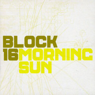 BLOCK 16 - MORNING SUN (IMPORT) CD