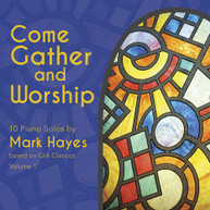 MARK HAYES - COME GATHER & WORSHIP CD