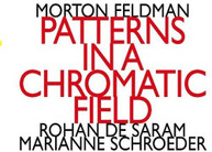 FELDMAN /  SARAM / SCHROEDER - MORTON FELDMAN: PATTERNS IN A CHROMATIC CD