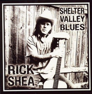 RICK SHEA - SHELTER VALLEY BLUES CD