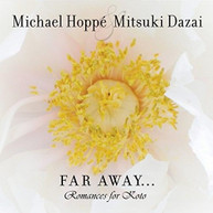 MICHAEL HOPPE / MITSUKI  DAZIA - FAR AWAY: ROMANCES FOR KOTO CD