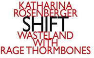 ROSENBERG /  WASTELAND WITH RAGE THORMBONES - KATHARINA ROSENBERG: SHIFT CD