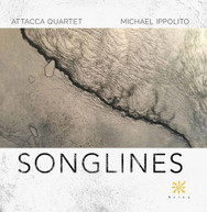 IPPOLITO /  ATTACCA QUARTET - MICHAEL IPPOLITO: SONGLINES CD