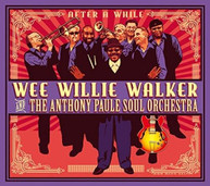WILLIE WEE WALKER / ANTHONY PAULE SOUL ORCHESTRA - AFTER A WHILE CD