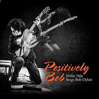 WILLIE NILE - POSITIVELY BOB: WILLIE NILE SINGS BOB DYLAN CD