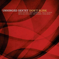 UNHINGED SEXTET - DON'T BLINK CD