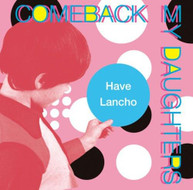COMEBACK MY DAUGHTERS - HAVE LANCHO CD