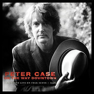 PETER CASE - ON THE WAY DOWNTOWN: RECORDED LIVE ON FOLKSCENE CD