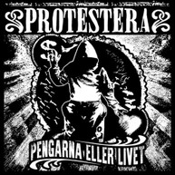 PROTESTERA - PENGARNA ELLER LIVET CD