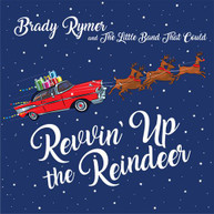 BRADY RYMER /  LITTLE BAND THAT COULD - REVVIN' UP THE REINDEER CD