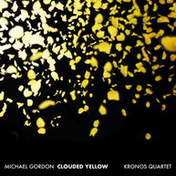 GORDON /  KRONOS QUARTET - CLOUDED YELLOW CD