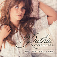 RUTHIE COLLINS - GET DRUNK & CRY CD