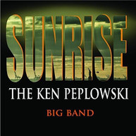 KEN PEPLOWSKI - SUNRISE: KEN PEPLOWSKI BIG BAND CD