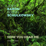 JOEY BARON / ROBYN  SCHULKOWSKY - NOW YOU HEAR ME CD