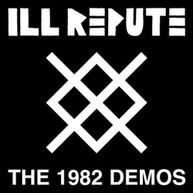 ILL REPUTE - 1982 DEMOS VINYL