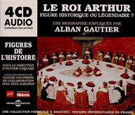 ALBAN GAUTIER - LE ROI ARTHUR FIGURE HISTORIQUE OU LEGENDAIRE CD