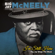 BIG JAY MCNEELY - I'M STILL HERE - BIG JAY SINGS THE BLUES CD