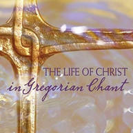 CHANT - LIFE OF CHRIST IN GREGORIAN CHANT CD