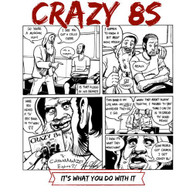 CRAZY 8S - IT'S WHAT YOU DO WITH IT CD