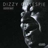 DIZZY GILLESPIE - GOOD BAIT CD