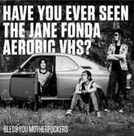 HAVE YOU EVER SEEN THE JANE FONDA AEROBIC VHS? - BLESS YOU VINYL