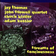 JAY THOMAS / JOHN QUARTET  STOWELL - STREAMS OF CONCIOUSNESS CD