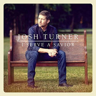 JOSH TURNER - I SERVE A SAVIOR CD