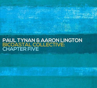 PAUL TYNAN / AARON  LINGTON - BICOASTAL COLLECTIVE: CHAPTER FIVE CD