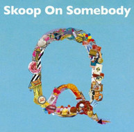 SKOOP ON SOMEBODY - Q CD