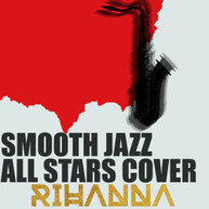 SMOOTH JAZZ ALL STARS - COVER RIHANNA CD