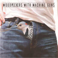 WOODPECKERS WITH MACHINE GUNS CD