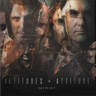 ALTITUDES &  ATTITUDE - GET IT OUT CD