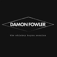 DAMON FOWLER - WHISKEY BAYOU SESSION CD