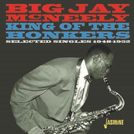 BIG JAY MCNEELY - KING OF THE HONKERS: SELECTED SINGLES 1948-1952 CD