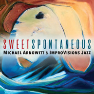 MICHAEL ARNOWITT - SWEET SPONTANEOUS CD
