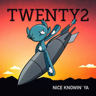 TWENTY2 - NICE KNOWIN' YA CD
