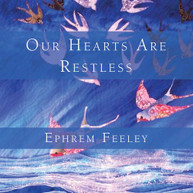 EPHREM FEELEY - OUR HEARTS ARE RESTLESS CD