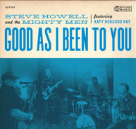 STEVE HOWELL &  THE MIGHTY MEN - GOOD AS I BEEN TO YOU CD