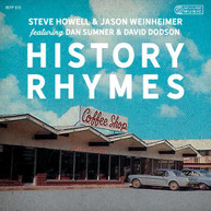 STEVE HOWELL &  JASON WEINHEIMER - HISTORY RHYMES CD