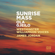 GJEILO /  WESTMINSTER WILLIAMSON VOICES / JORDAN - SUNRISE MASS CD